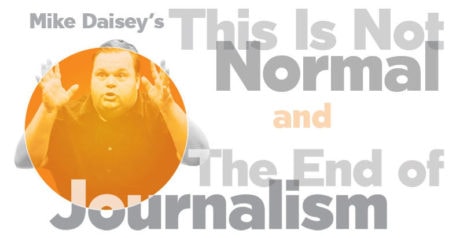 Mike Daisey - This Is Not Normal / The End of Journalism