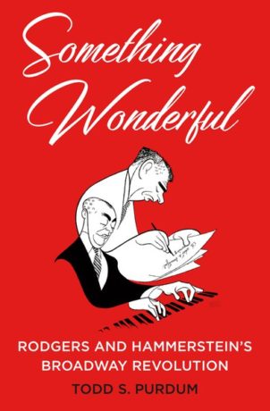 Something Wonderful: Rodgers and Hammerstein's Broadway Revolution, by Todd S. Purdum. 400 pages, Henry Holt & Company. $32.